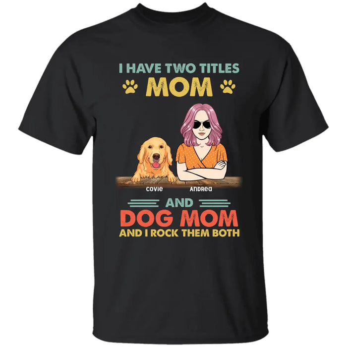 I Have Two Titles Mom And Dog Mom And I Rock Them Both Personalized T-Shirt TS - PT3706