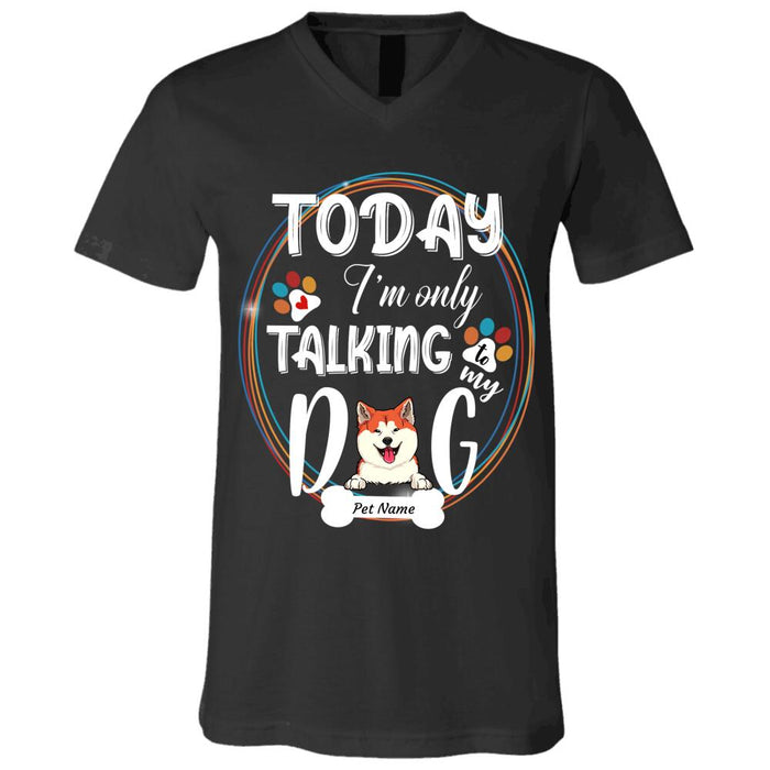 "Today I'm Only Talking To My Dog" dog personalized T-Shirt
