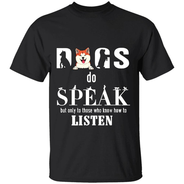 "Dogs Speak To One Who Listens" dog personalized T-Shirt