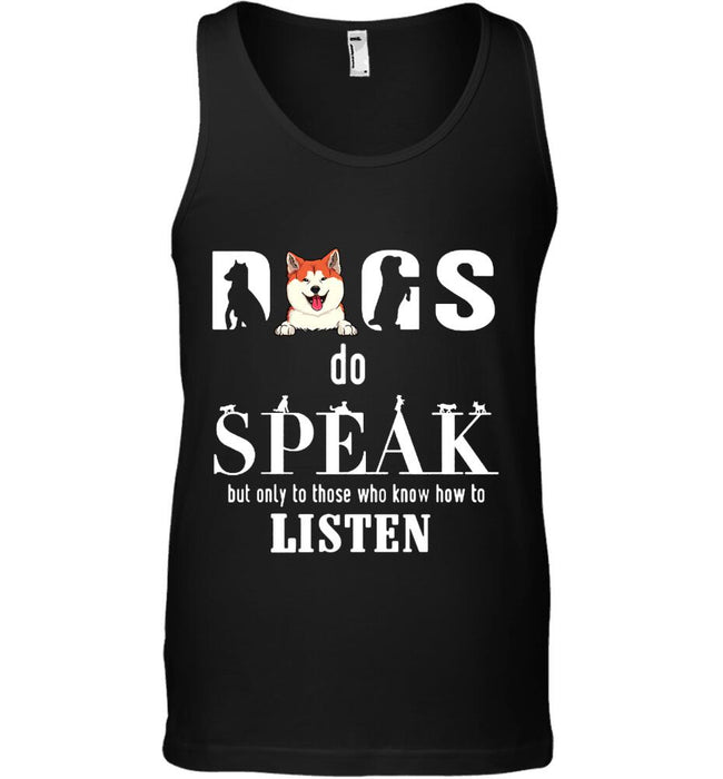 "Dogs Speak To One Who Listens" dog personalized T-Shirt