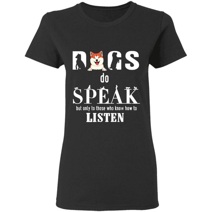 "Dogs Speak To One Who Listens" dog personalized T-Shirt