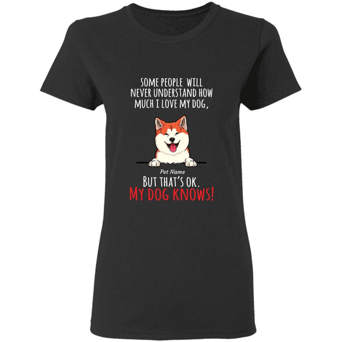 "My Dog Know My Love" dog personalized T-Shirt
