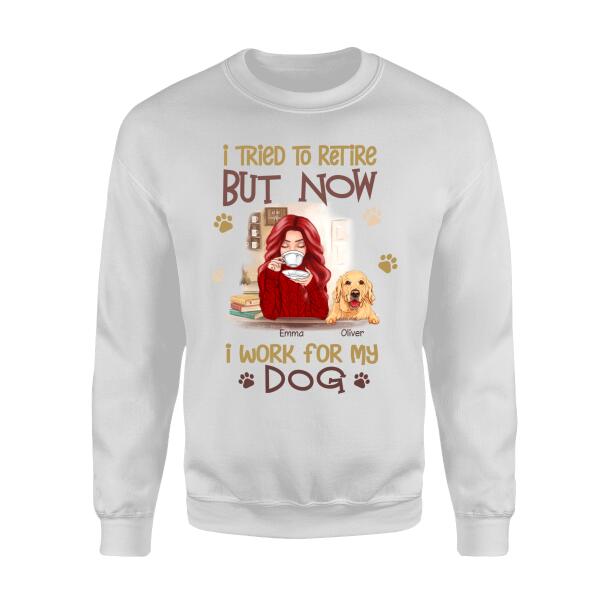 I Tried To Retire But Now I Work For My Dog Personalized T-shirt TS-NB218A