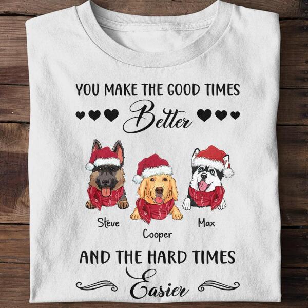 You Make The Good Times Better Personalized Dog T-shirt TS-NN347