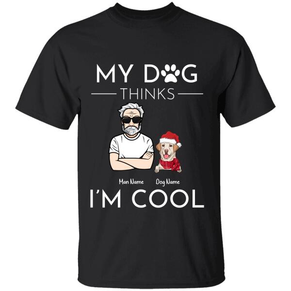 My Dog Thinks I'm Cool Personalized T-shirt TS-NB436