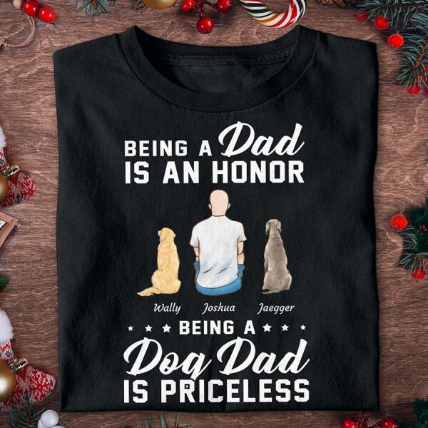 Being A Dad Is An Honor Being A Dog Dad Is Priceless Personalized Dog T-shirt TS-NN584