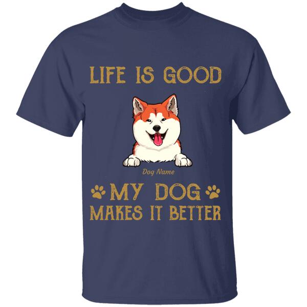 Life Is Good My Dogs Make It Better Personalized T-shirt TS-NN608