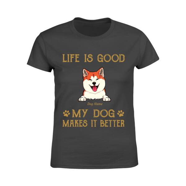 Life Is Good My Dogs Make It Better Personalized T-shirt TS-NN608