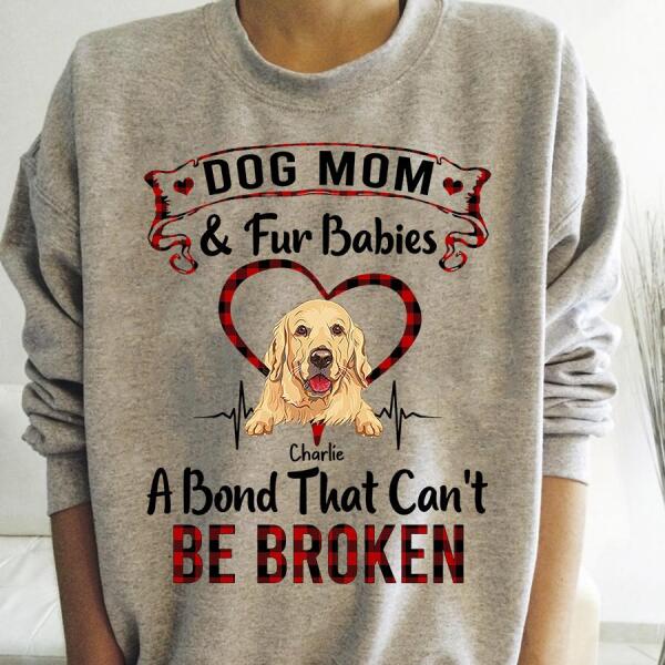 Dog Mom & Fur Babies A Bond That Can't Be Broken Personalized T-shirt TS-NB612