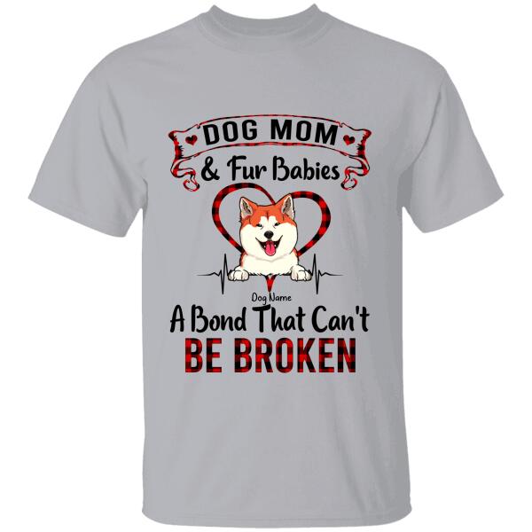 Dog Mom & Fur Babies A Bond That Can't Be Broken Personalized T-shirt TS-NB612