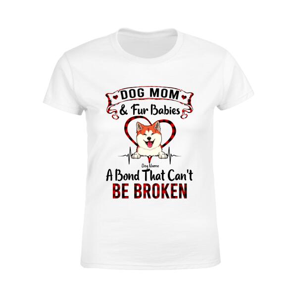 Dog Mom & Fur Babies A Bond That Can't Be Broken Personalized T-shirt TS-NB612