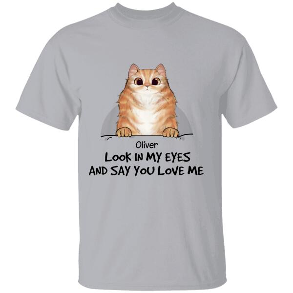 Look In My Eyes And Say You Love Me Personalized T-shirt TS-NB678