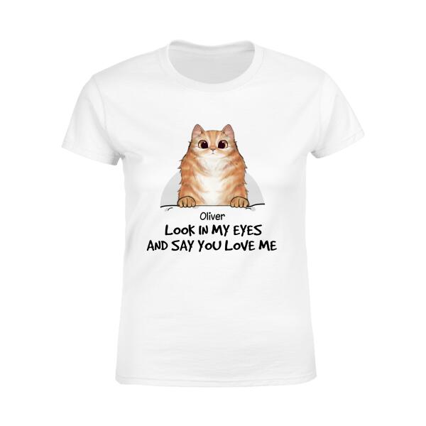 Look In My Eyes And Say You Love Me Personalized T-shirt TS-NB678