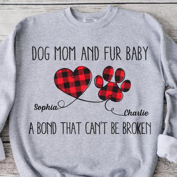 Dog Mom And Fur Baby A Bond That Can't Be Broken Personalized T-Shirt TS-PT697