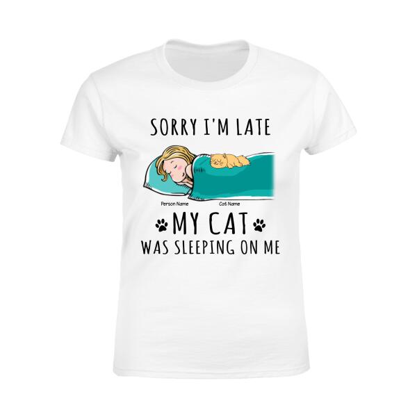 Sorry I'm Late My Cat Was Sleeping On Me Personalized Cat T-shirt TS-NN699