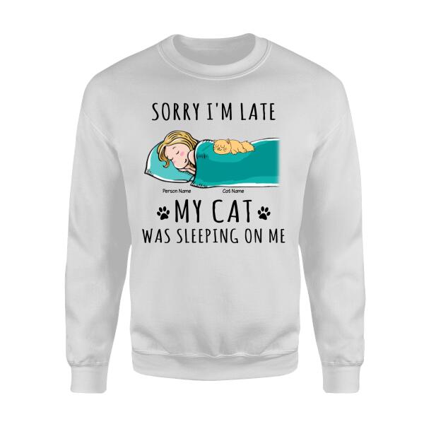 Sorry I'm Late My Cat Was Sleeping On Me Personalized Cat T-shirt TS-NN699