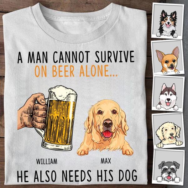 A Man Cannot Survive On Beer Alone He Also Need His Dogs Personalized T-shirt TS-NB760
