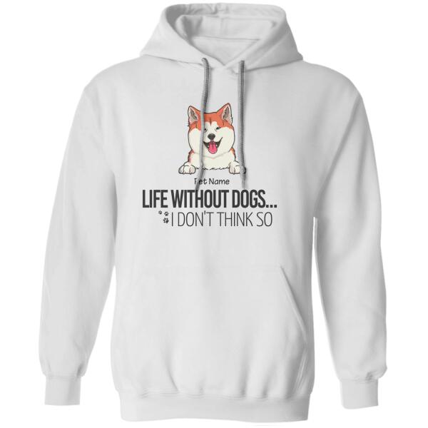 Life Without Dogs... I Don't Think So Personalized Dog T-shirt TS-NN774