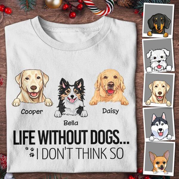 Life Without Dogs... I Don't Think So Personalized Dog T-shirt TS-NN774