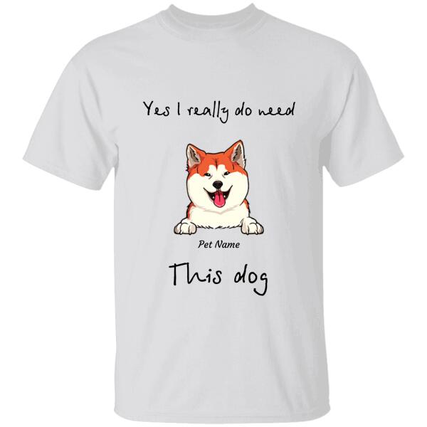 Yes I Really Do Need All These Dogs Personalized T-shirt TS-NN816