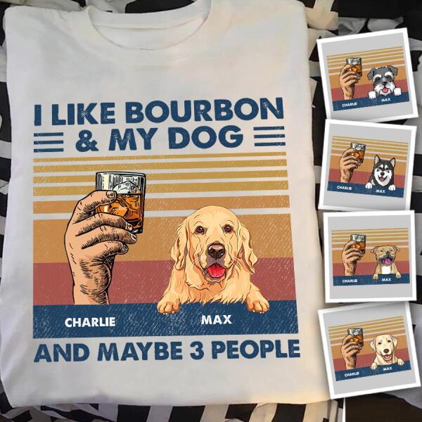 I Like Bourbon & My Dogs And Maybe 3 People Personalized T-shirt TS-NB854