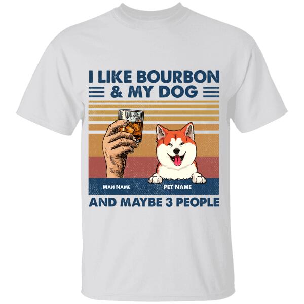 I Like Bourbon & My Dogs And Maybe 3 People Personalized T-shirt TS-NB854