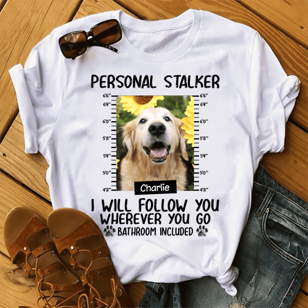Funny Personal Stalkers Personalized Dog T-Shirt TS-PT895