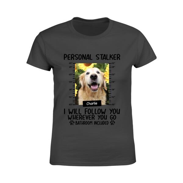 Funny Personal Stalkers Personalized Dog T-Shirt TS-PT895