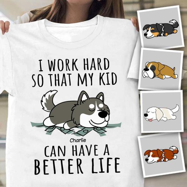 I Work Hard So My Kids Can Have A Better Life Personalized Dog T-shirt TS-NN925