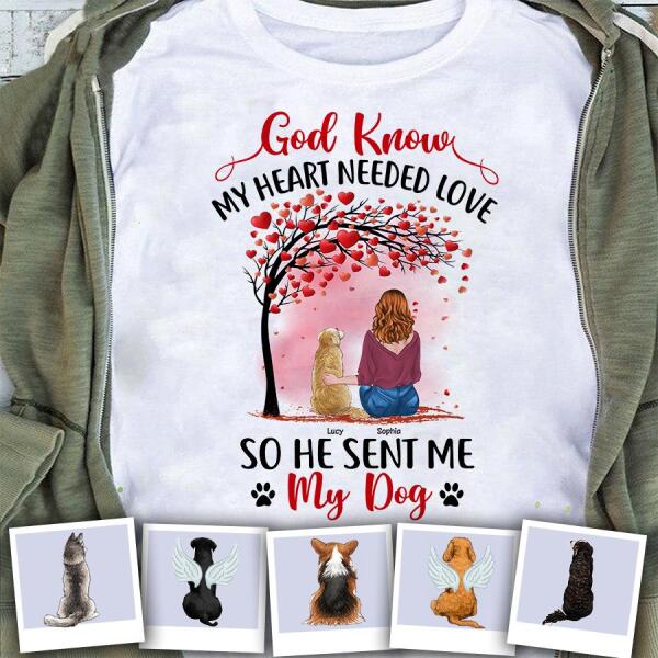 God Know My Heart Needed Love So He Sent Me My Dogs Personalized T-shirt TS-NB993