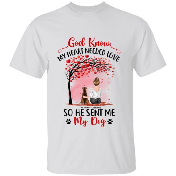 God Know My Heart Needed Love So He Sent Me My Dogs Personalized T-shirt TS-NB993