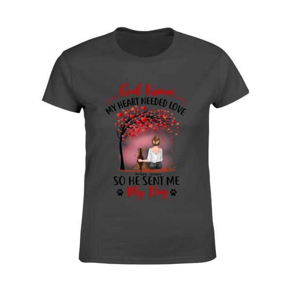 God Know My Heart Needed Love So He Sent Me My Dogs Personalized T-shirt TS-NB993