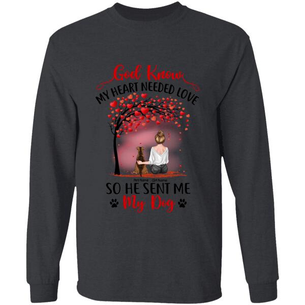 God Know My Heart Needed Love So He Sent Me My Dogs Personalized T-shirt TS-NB993