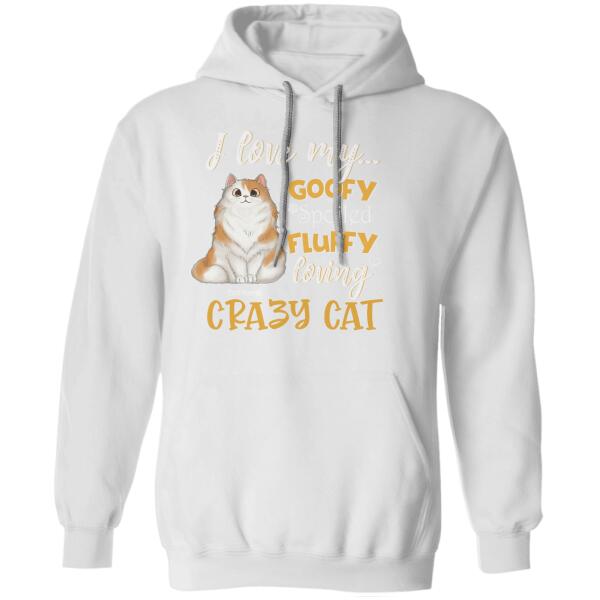 I Love My Goofy Spoiled Fluffy Loving Crazy Cat Personalized T-shirt TS-NB994