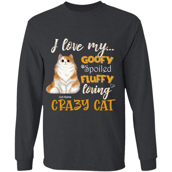 I Love My Goofy Spoiled Fluffy Loving Crazy Cat Personalized T-shirt TS-NB994