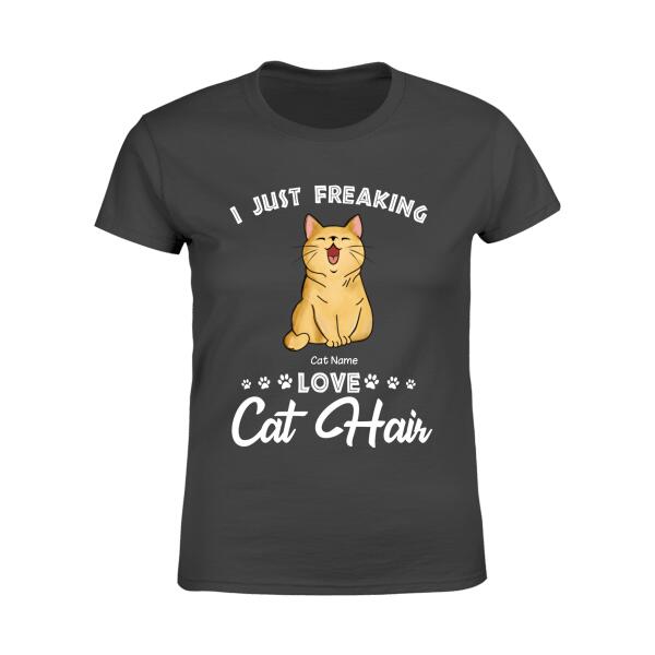 I Just Freaking Love Cat Hair Personalized T-shirt TS-NB1023