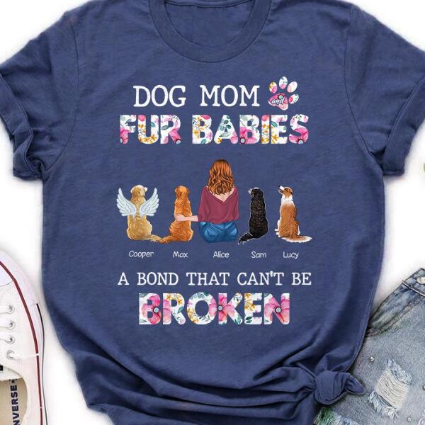 The Unbreakable Bond Between Dog Mom And Her Fur Babies Personalized Shirt TS-PT1025