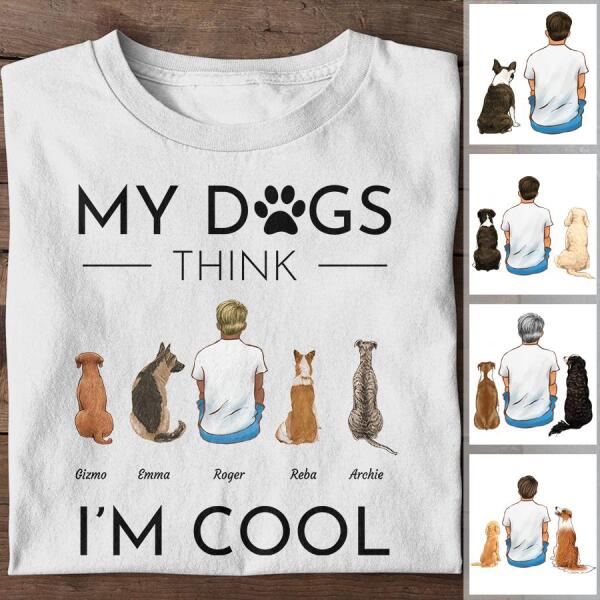 My Dogs Think I'm Cool Personalized T-shirt TS-NB1052
