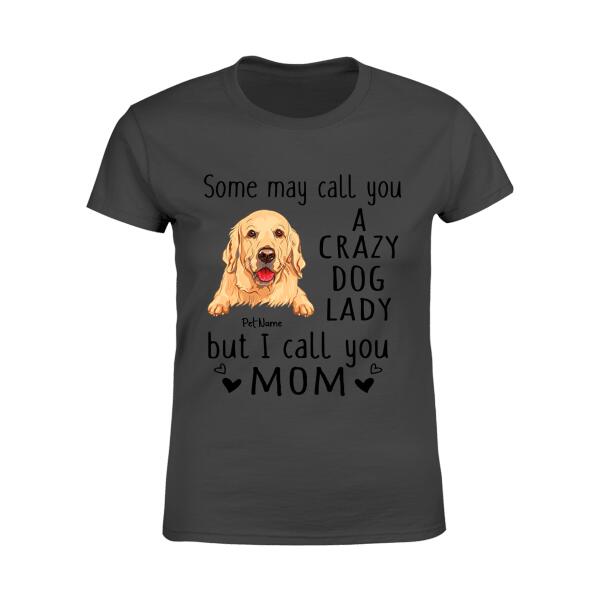 Some May Call You A Crazy Dog Lady Personalized T-Shirt TS-PT1047