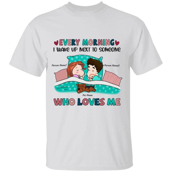 Every Morning I Wake Up Next To Someone Who Loves Me Personalized Dog T-shirt TS-NB1069