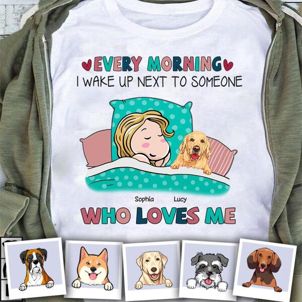 Every Morning I Wake Up Next To Someone Who Loves Me Personalized Dog T-shirt TS-NB1069