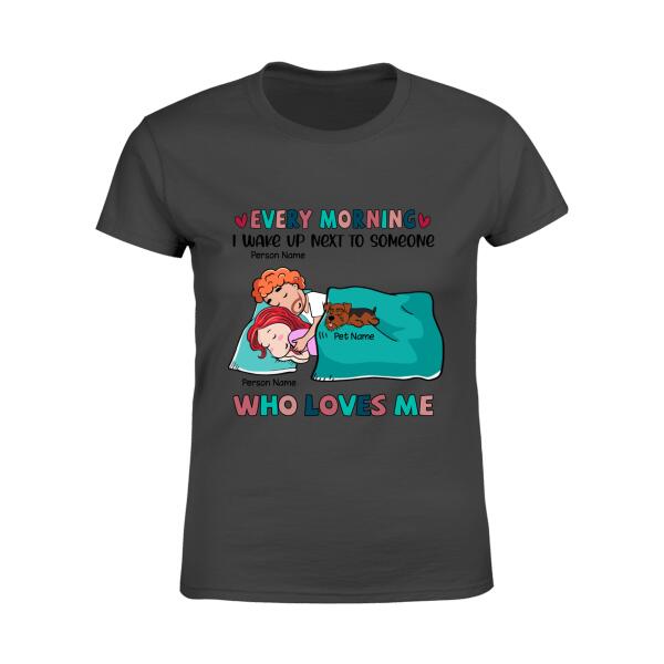 Every Morning I Wake Up Next To Someone Who Loves Me Personalized Dog T-shirt TS-NB1068