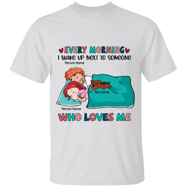 Every Morning I Wake Up Next To Someone Who Loves Me Personalized Dog T-shirt TS-NB1068