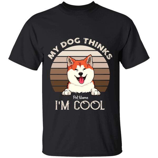 My Dog Thinks I'm Cool Personalized T-shirt TS-NB1071