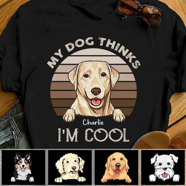 My Dog Thinks I'm Cool Personalized T-shirt TS-NB1071