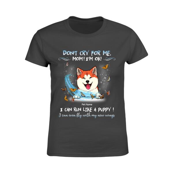 Don't Cry For Me Mom Personalized Dog T-shirt TS-NN1072