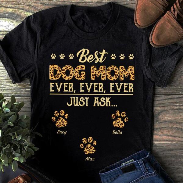 Best Dog Mom Ever Ever Ever Perosonalized Dog T-shirt TS-NN1073