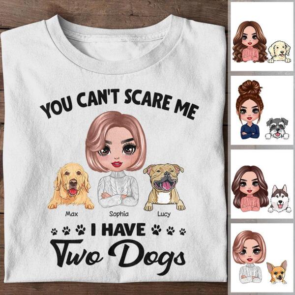 You Can't Scare Me I Have My Dogs Personalized T-shirt TS-NB1127