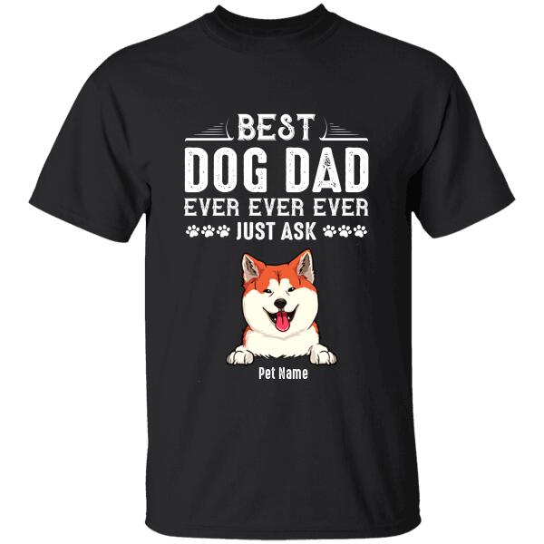 Best Dog Dad Ever Just Ask Personalized T-shirt TS-NN1144