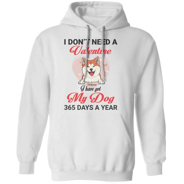 I Don't Need A Valentine I Have Got My Dog 365 Days A Year Personalized T-shirt TS-NB1156